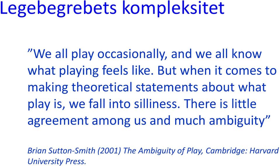 But when it comes to making theoretical statements about what play is, we fall