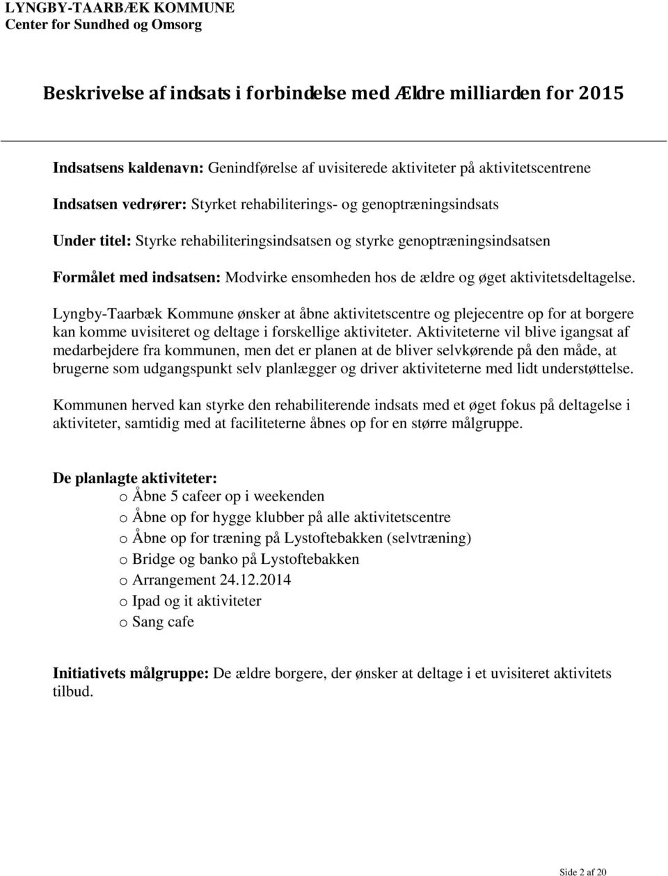 Lyngby-Taarbæk Kommune ønsker at åbne aktivitetscentre og plejecentre op for at borgere kan komme uvisiteret og deltage i forskellige aktiviteter.