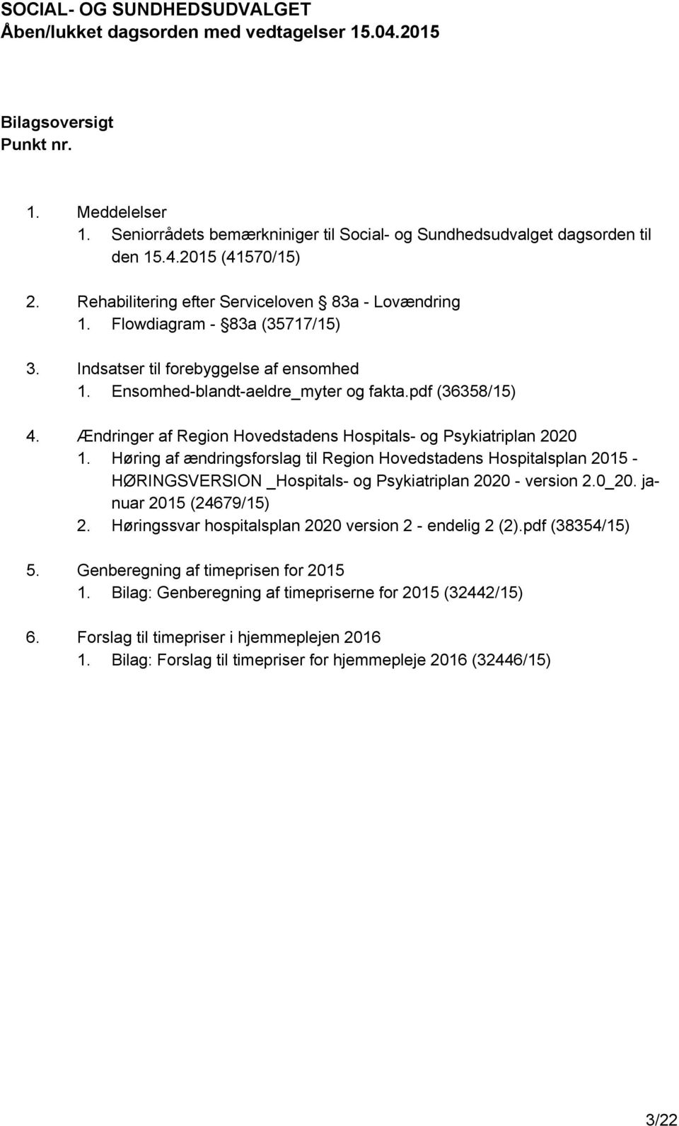 pdf (36358/15) 4. Ændringer af Region Hovedstadens Hospitals- og Psykiatriplan 2020 1.