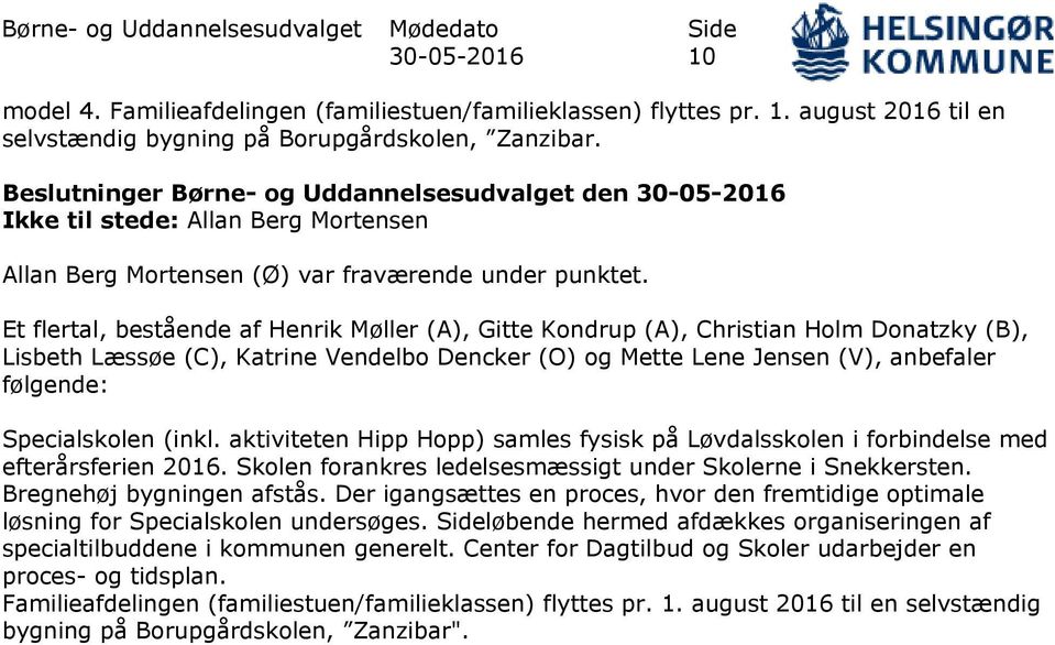 Et flertal, bestående af Henrik Møller (A), Gitte Kondrup (A), Christian Holm Donatzky (B), Lisbeth Læssøe (C), Katrine Vendelbo Dencker (O) og Mette Lene Jensen (V), anbefaler følgende: