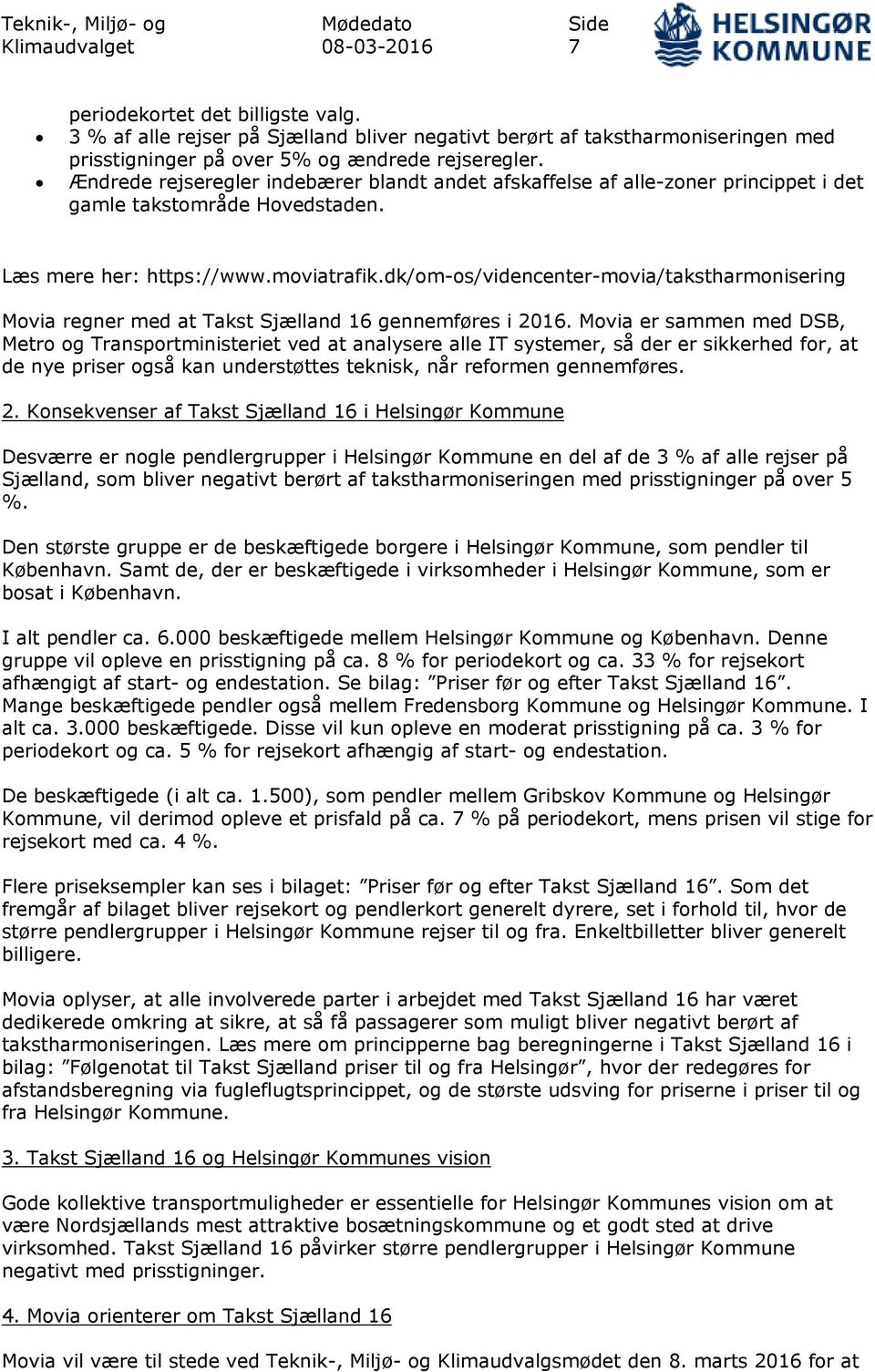 dk/om-os/videncenter-movia/takstharmonisering Movia regner med at Takst Sjælland 16 gennemføres i 2016.