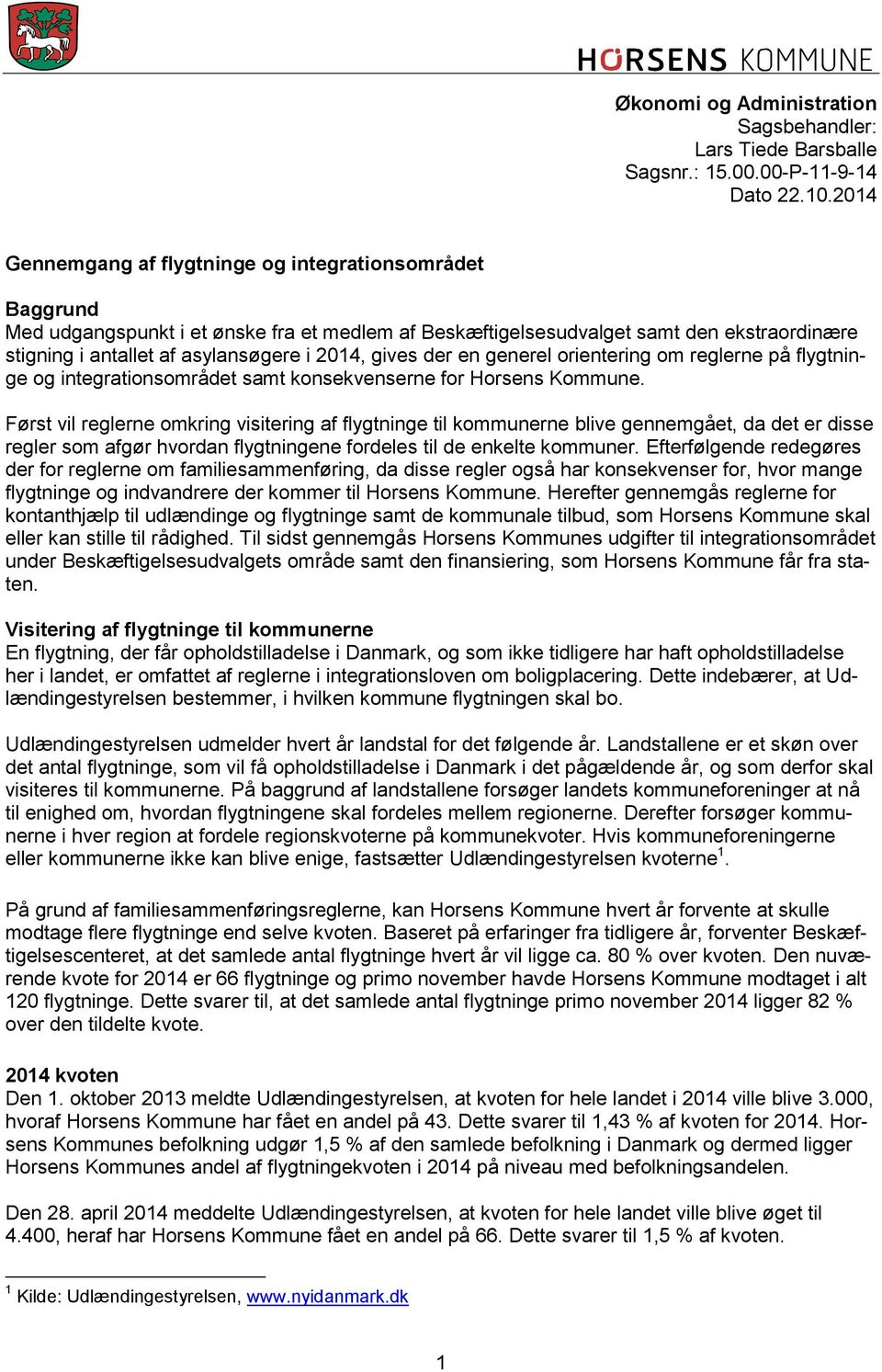 gives der en generel orientering om reglerne på flygtninge og integrationsområdet samt konsekvenserne for Horsens Kommune.
