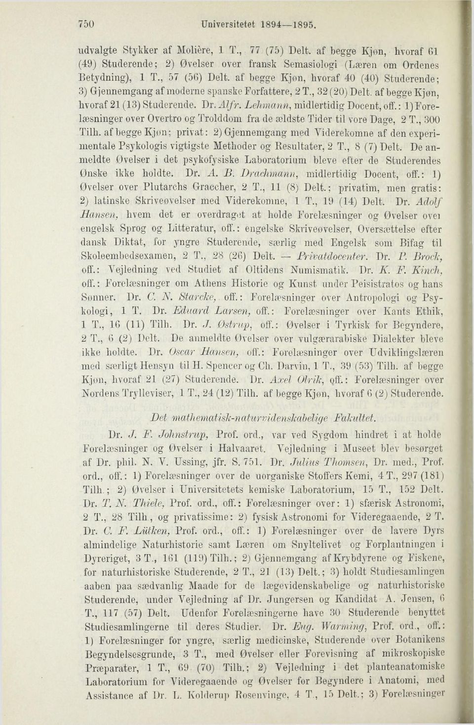 Lehmann, midlertidig Docent, off.: 1) Forelæsninger over Overtro og Trolddom fra de ældste Tider til vore Dage, 2 T., 300 Tilh.