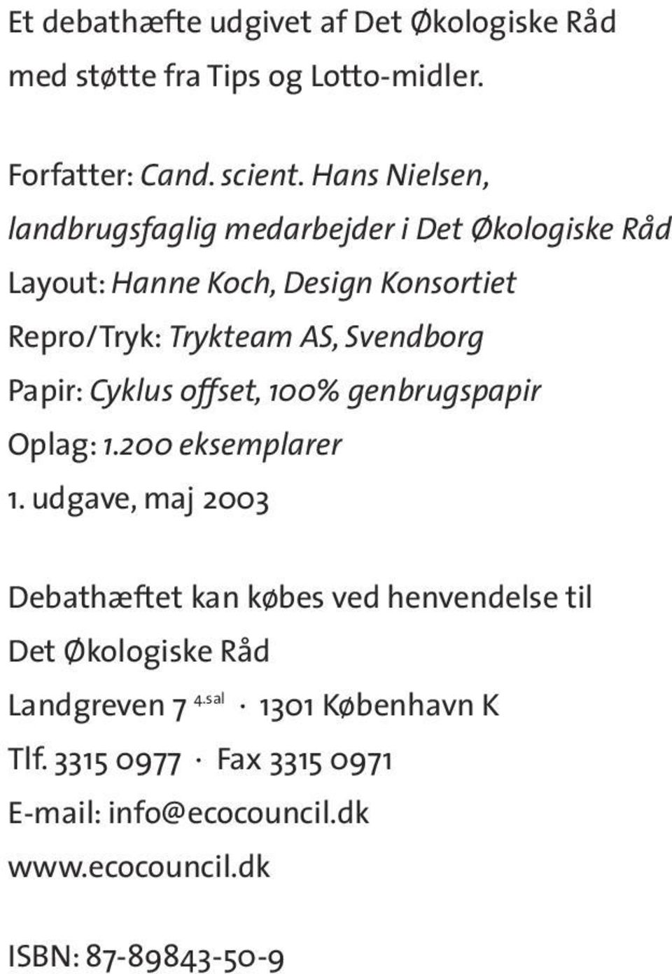 Svendborg Papir: Cyklus offset, 100% genbrugspapir Oplag: 1.200 eksemplarer 1.
