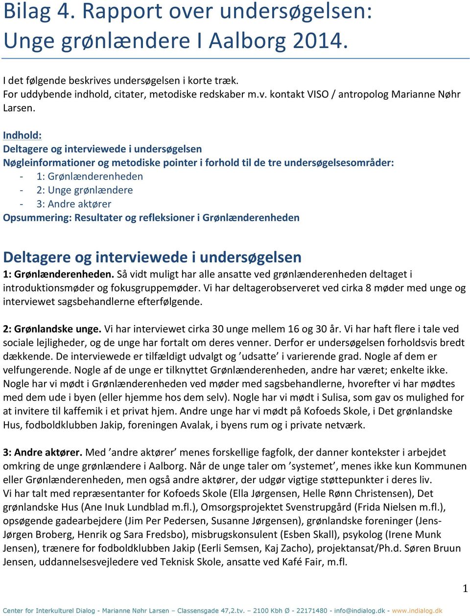Opsummering: Resultater og refleksioner i Grønlænderenheden Deltagere og interviewede i undersøgelsen 1: Grønlænderenheden.