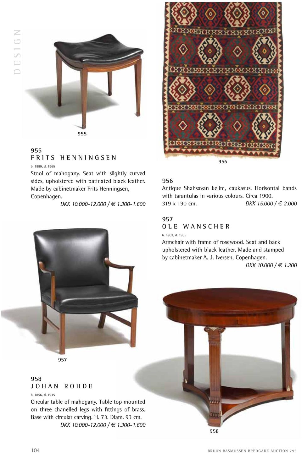 1903, d. 1985 Armchair with frame of rosewood. Seat and back upholstered with black leather. Made and stamped by cabinetmaker A. J. Iversen, Copenhagen. DKK 10.000 / 1.300 957 958 JOHAN ROHDE b.