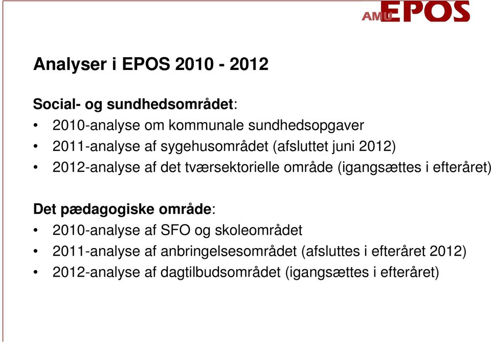(igangsættes i efteråret) Det pædagogiske område: 2010-analyse af SFO og skoleområdet 2011-analyse