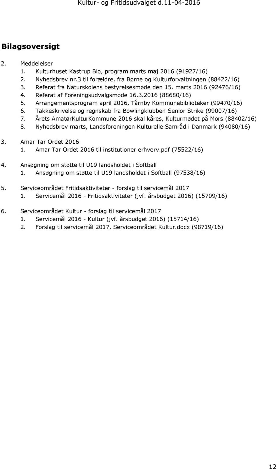 Arrangementsprogram april 2016, Tårnby Kommunebiblioteker (99470/16) 6. Takkeskrivelse og regnskab fra Bowlingklubben Senior Strike (99007/16) 7.