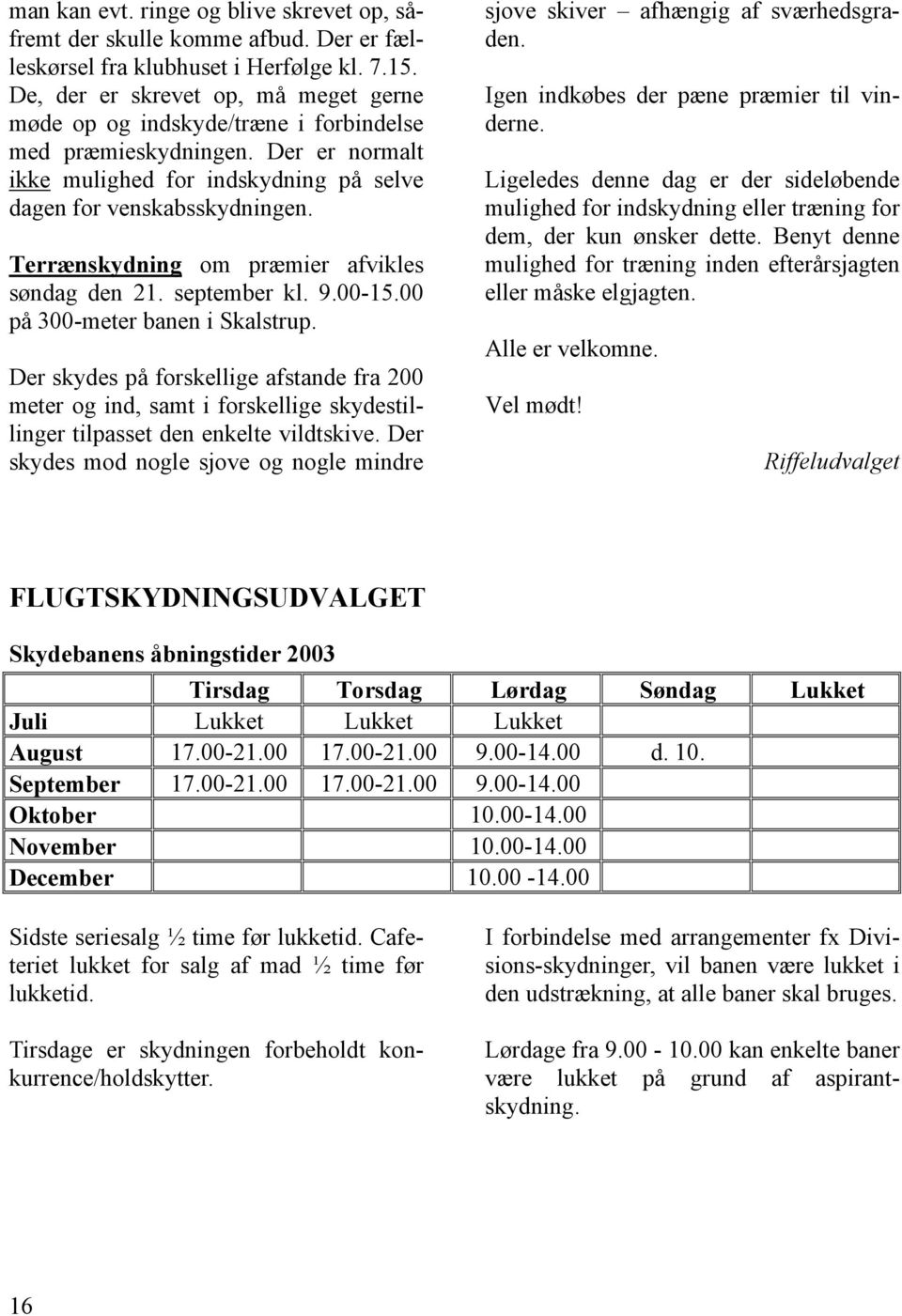 Terrænskydning om præmier afvikles søndag den 21. september kl. 9.00-15.00 på 300-meter banen i Skalstrup.