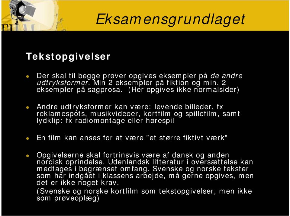 En film kan anses for at være et større fiktivt værk Opgivelserne skal fortrinsvis være af dansk og anden nordisk oprindelse.