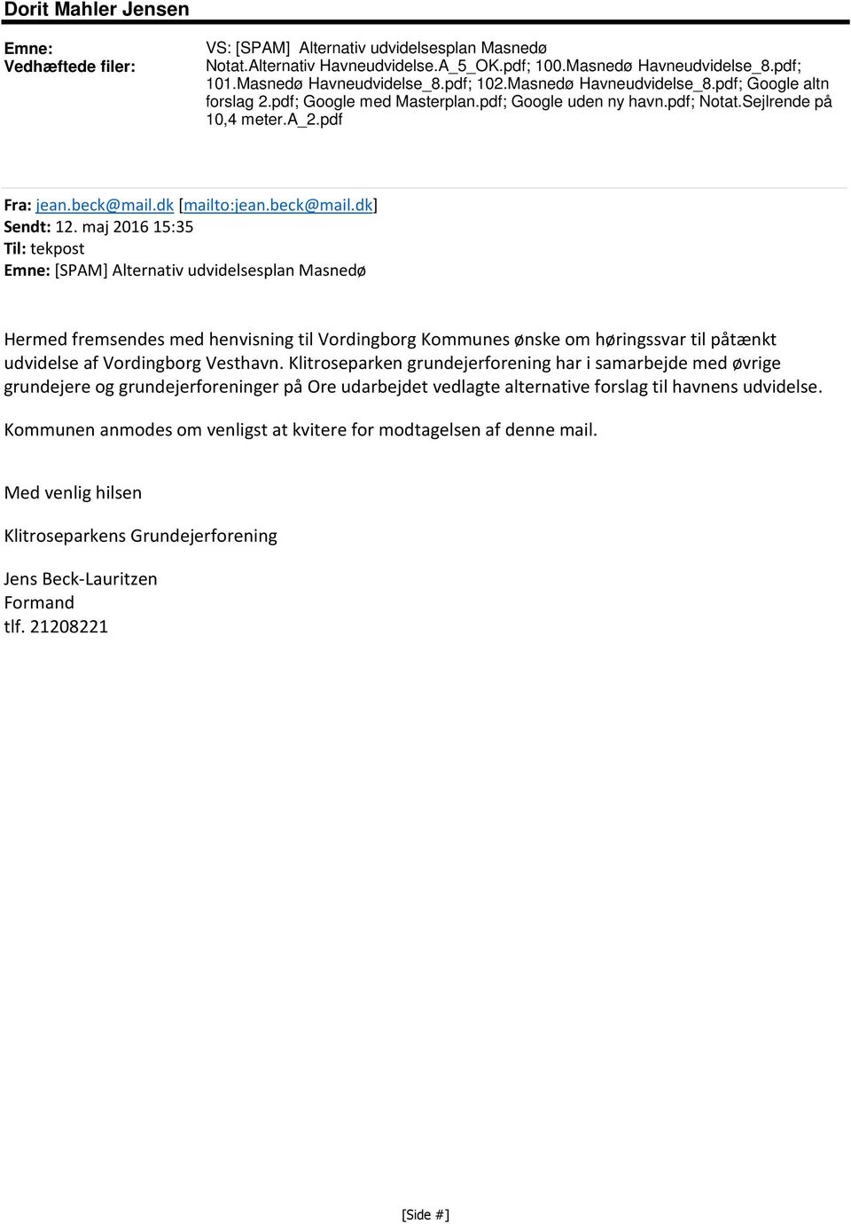 maj 2016 15:35 Til: tekpost Emne: [SPAM] Alternativ udvidelsesplan Masnedø Hermed fremsendes med henvisning til Vordingborg Kommunes ønske om høringssvar til påtænkt udvidelse af Vordingborg Vesthavn.