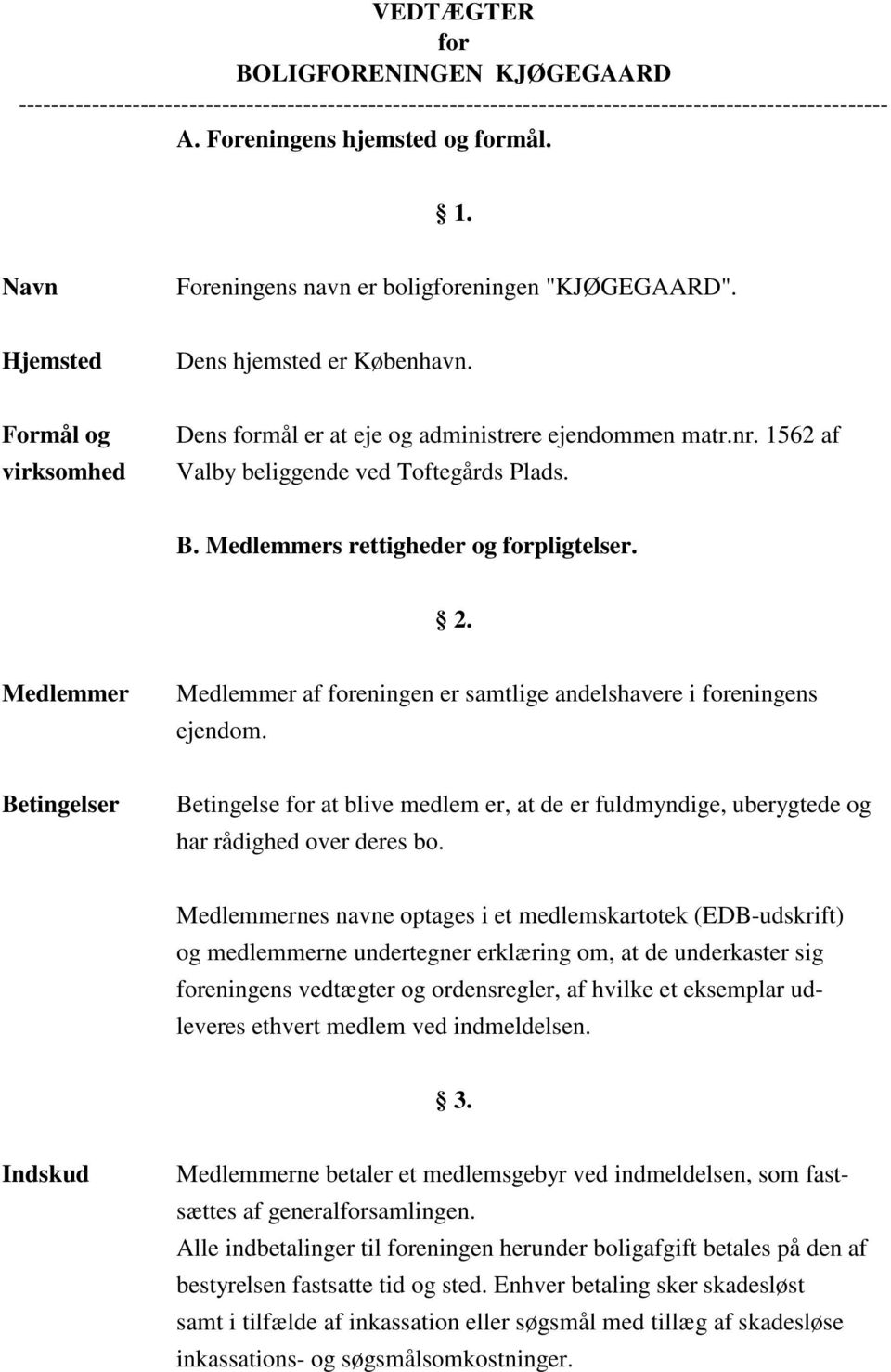 1562 af Valby beliggende ved Toftegårds Plads. B. Medlemmers rettigheder og forpligtelser. 2. Medlemmer Medlemmer af foreningen er samtlige andelshavere i foreningens ejendom.