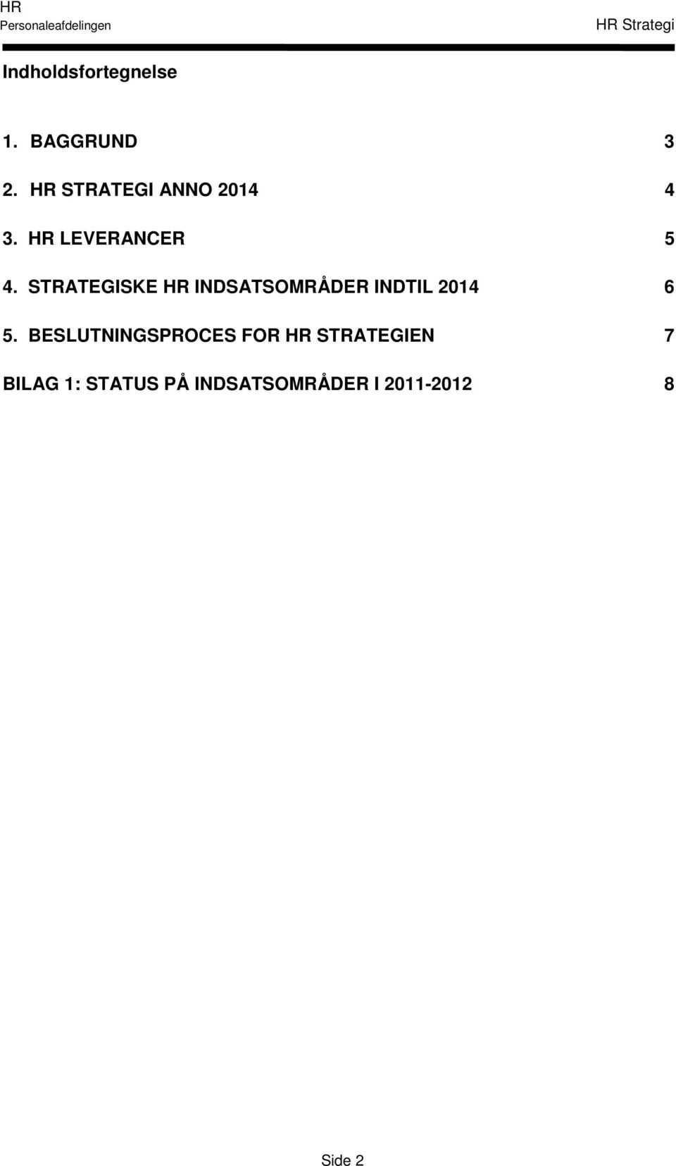 STRATEGISKE HR INDSATSOMRÅDER INDTIL 2014 6 5.