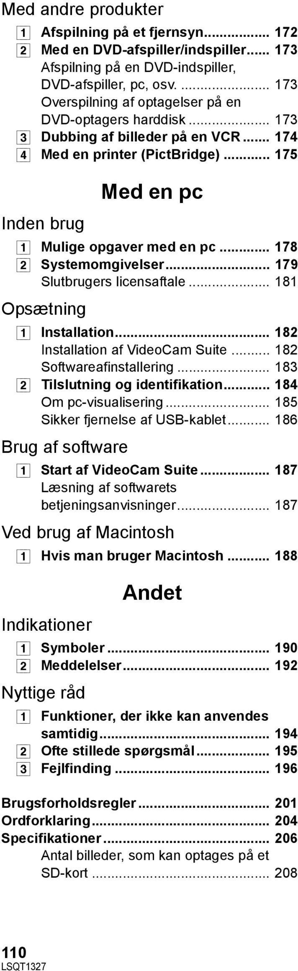 .. 178 [2] Systemomgivelser... 179 Slutbrugers licensaftale... 181 Opsætning [1] Installation... 182 Installation af VideoCam Suite... 182 Softwareafinstallering.