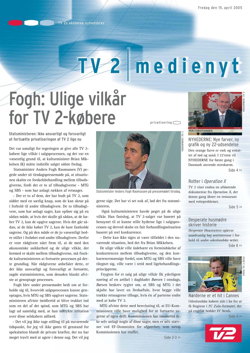 for regeringen at give alle TV 2- købere lige vilkår i salgsprocessen, og det var en væsentlig grund til, at kulturminister Brian Mikkelsen (K) måtte indstille salget sidste fredag.