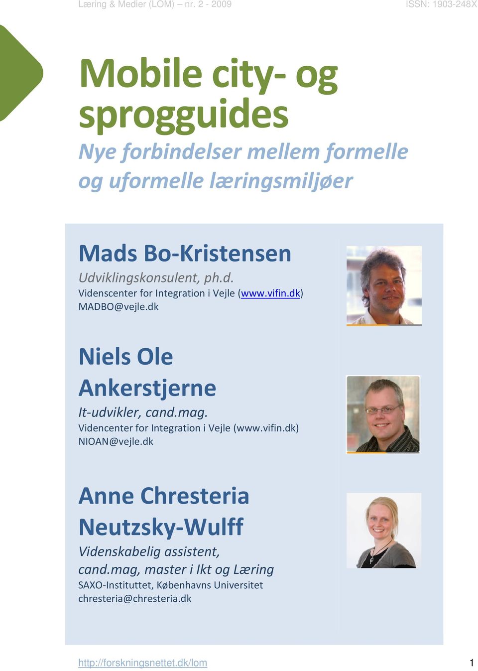 dk Niels Ole Ankerstjerne It udvikler, cand.mag. Videncenter for Integration i Vejle (www.vifin.dk) NIOAN@vejle.