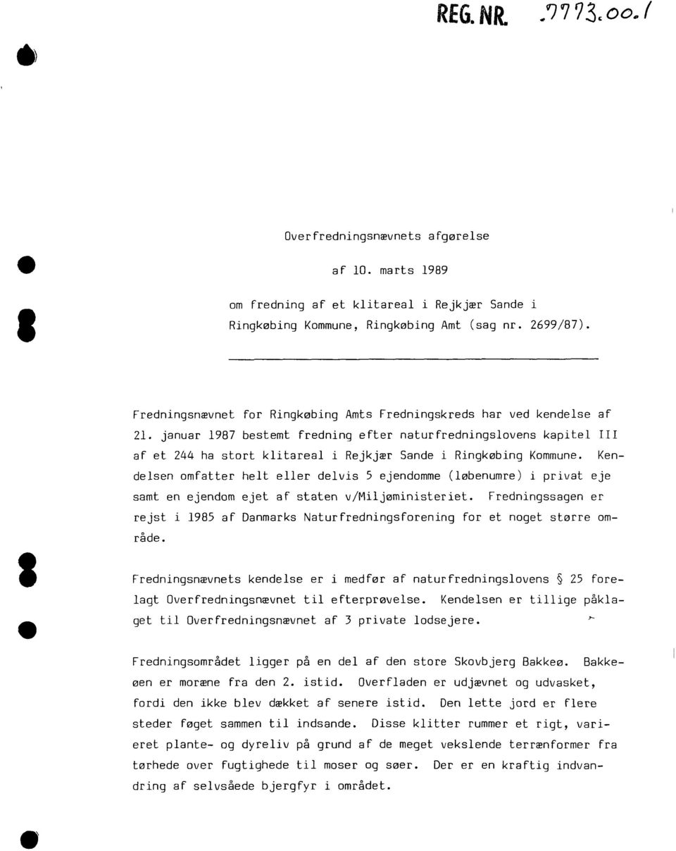 januar 1987 bestemt fredning efter naturfredningslovens kapitel III af et 244 ha stort klitareal i Rejkjær Sande i Ringkøbing Kommune.