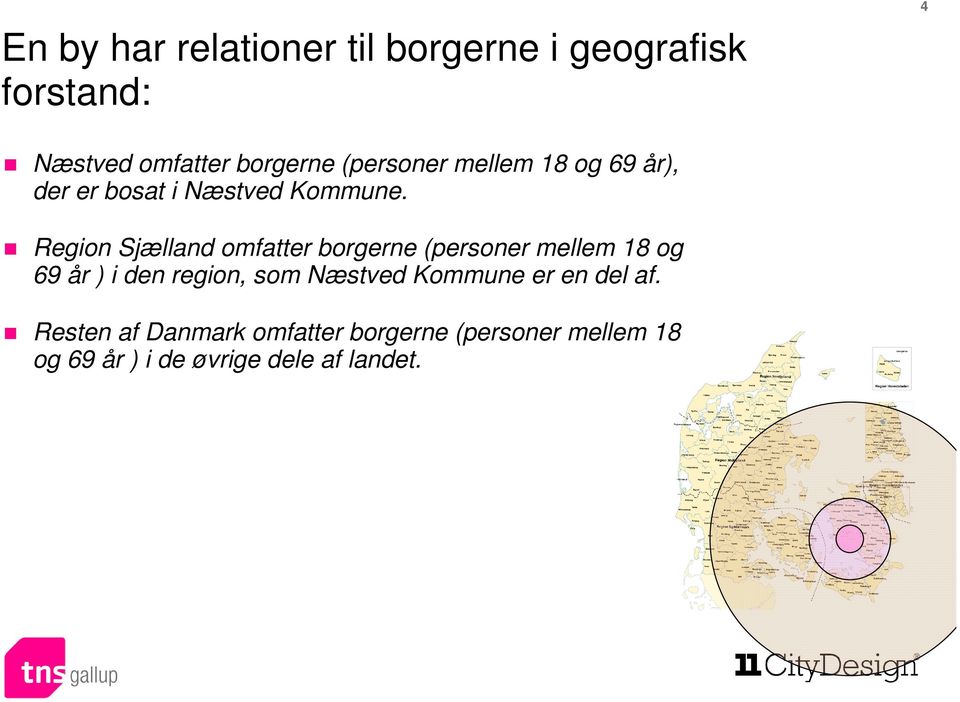 Region Sjælland omfatter borgerne (personer mellem 18 og 69 år ) i den region, som