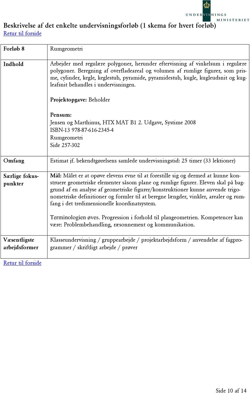Projektopgave: Beholder Jensen og Marthinus, HTX MAT B1 2. Udgave, Systime 2008 ISBN-13 978-87-616-2345-4 Rumgeometri Side 257-302 Estimat jf.