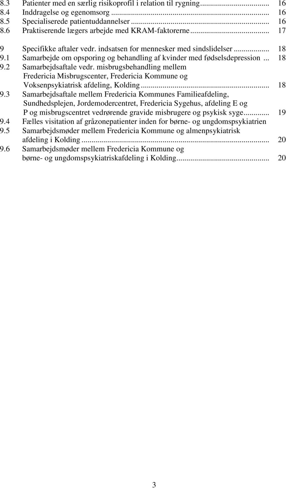 misbrugsbehandling mellem Fredericia Misbrugscenter, Fredericia Kommune og Voksenpsykiatrisk afdeling, Kolding... 18 9.