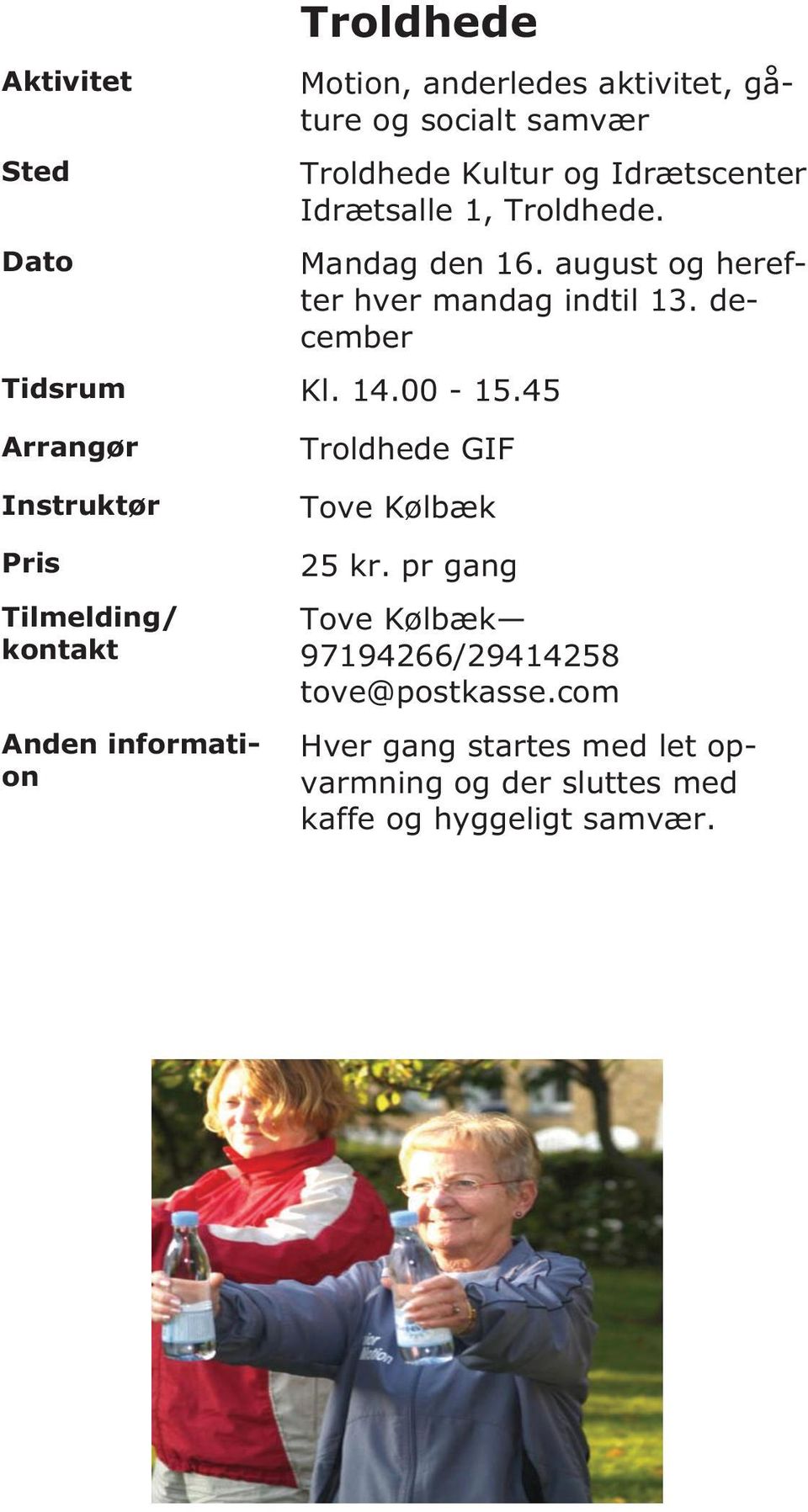 14.00-15.45 Arrangør Instruktør Pris Tilmelding/ kontakt Anden information Troldhede GIF Tove Kølbæk 25 kr.