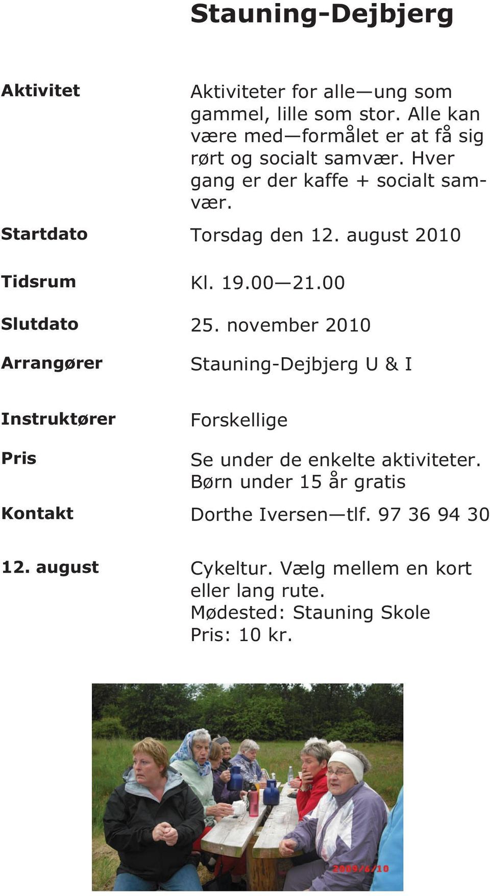 august 2010 Tidsrum Kl. 19.00 21.00 Slutdato 25.