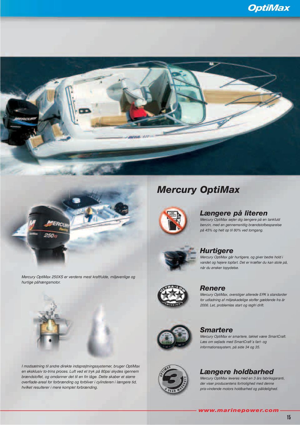 Mercury OptiMax 250XS er verdens mest kraftfulde, miljøvenlige og hurtige påhængsmotor.
