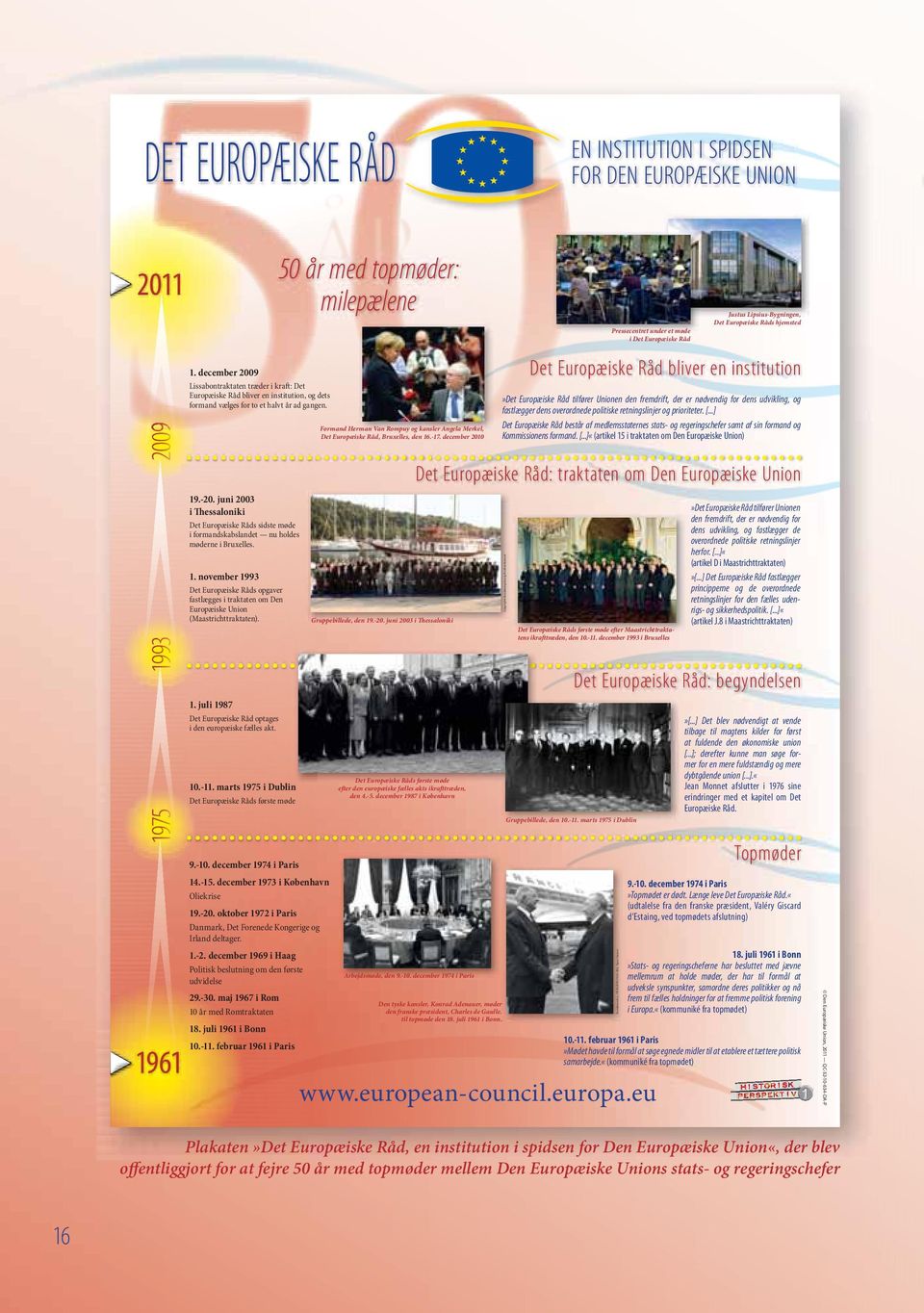 juni 2003 i Thessaloniki Det Europæiske Råds sidste møde i formandskabslandet nu holdes møderne i Bruxelles. 1.