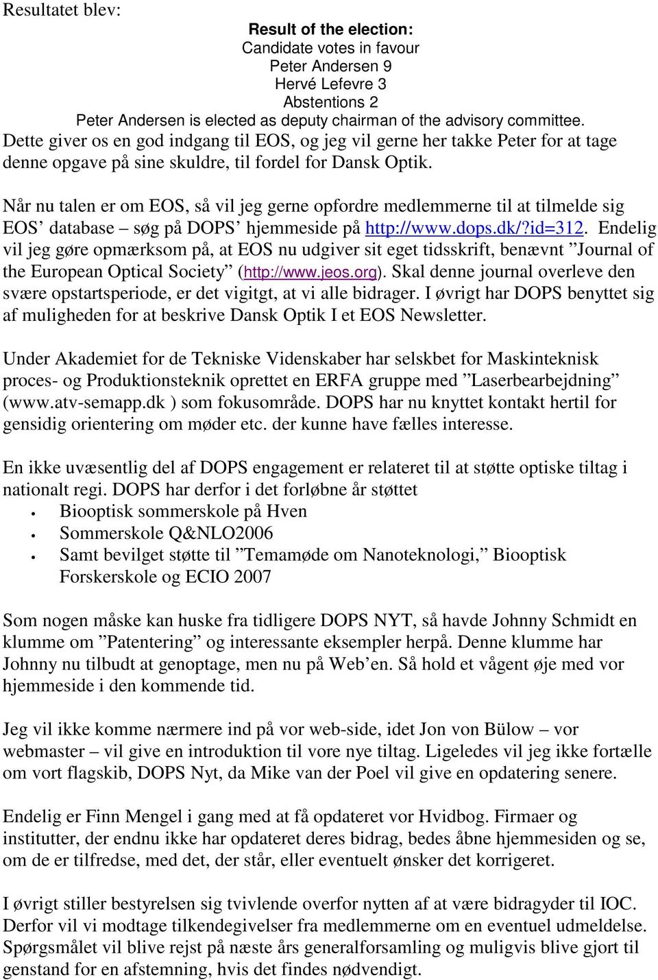Når nu talen er om EOS, så vil jeg gerne opfordre medlemmerne til at tilmelde sig EOS database søg på DOPS hjemmeside på http://www.dops.dk/?id=312.
