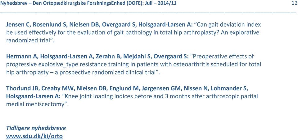 Hermann A, Holsgaard Larsen A, Zerahn B, Mejdahl S, Overgaard S: Preoperative effects of progressive explosive_type resistance training in patients with osteoarthritis scheduled for total hip