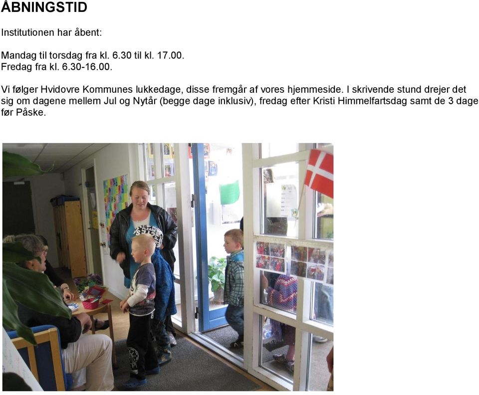 Vi følger Hvidovre Kommunes lukkedage, disse fremgår af vores hjemmeside.