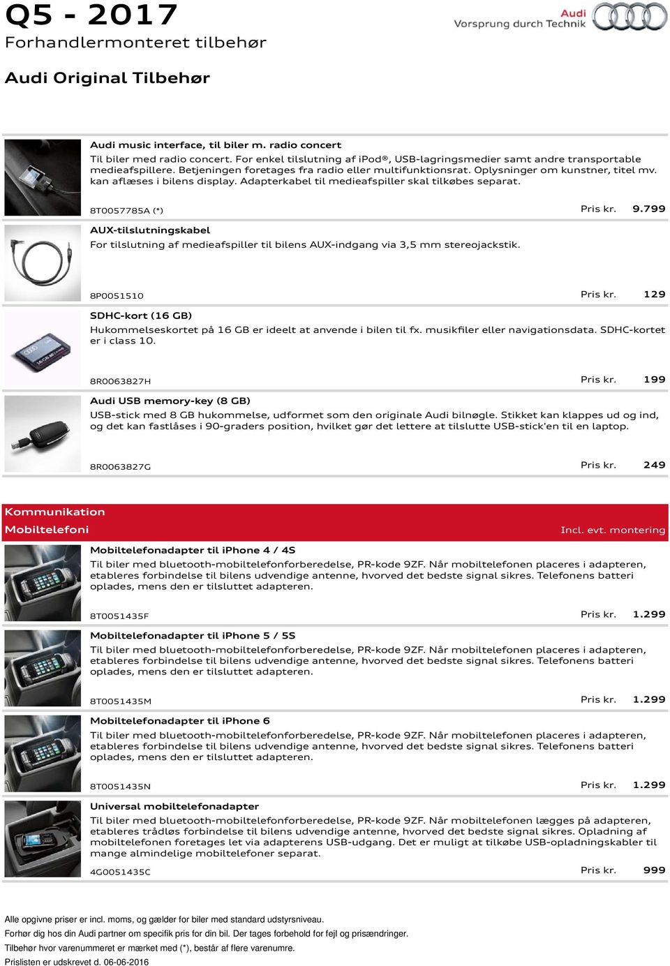 9.799 AUX-tilslutningskabel For tilslutning af medieafspiller til bilens AUX-indgang via 3,5 mm stereojackstik. 8P0051510 Pris kr.