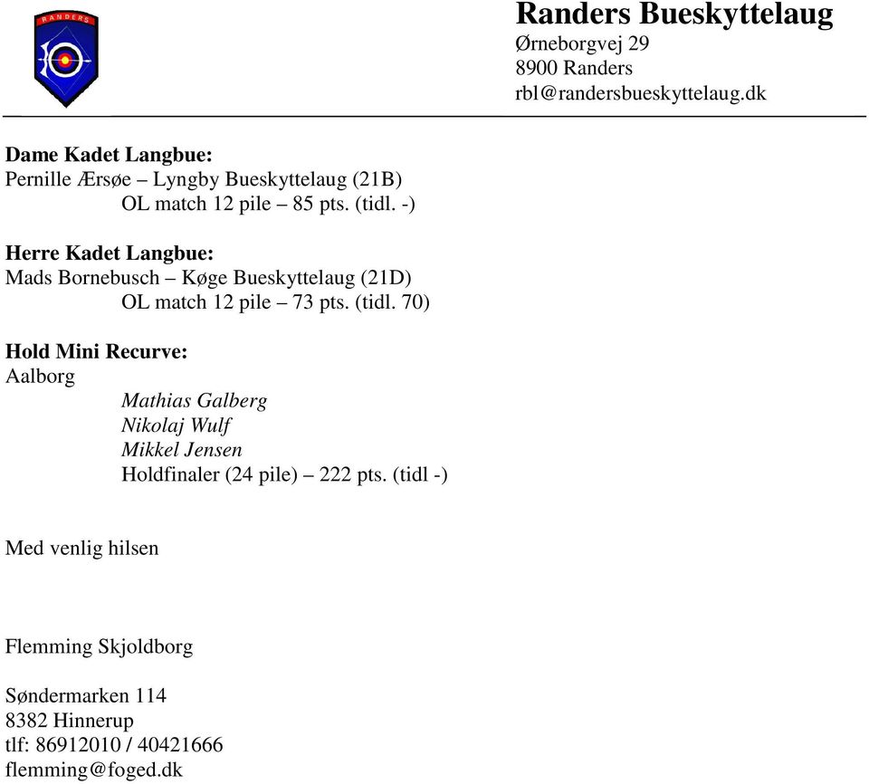 -) Herre Kadet Langbue: Mads Bornebusch Køge Bueskyttelaug (21D) OL match 12 pile 73 pts. (tidl.