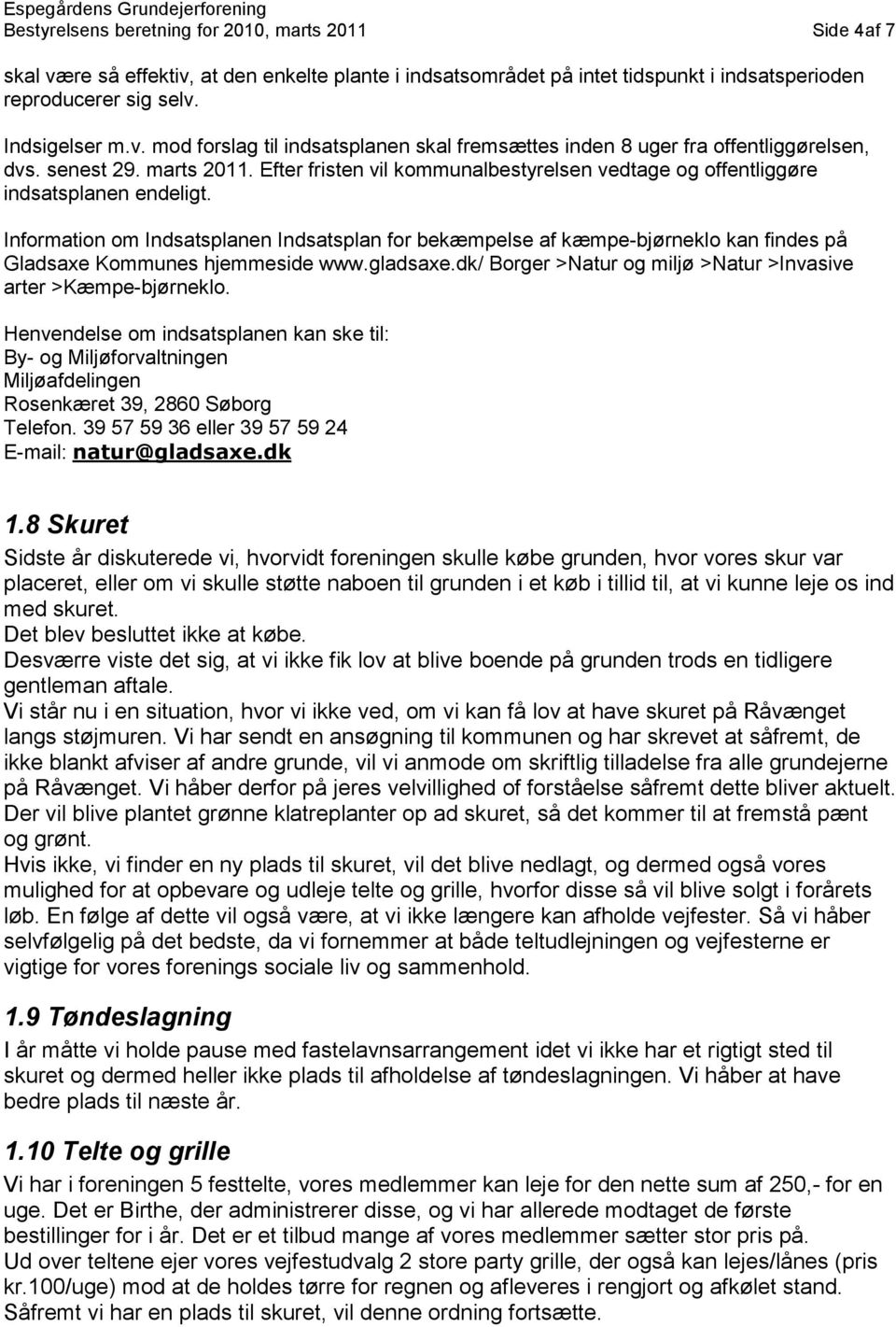Information om Indsatsplanen Indsatsplan for bekæmpelse af kæmpe-bjørneklo kan findes på Gladsaxe Kommunes hjemmeside www.gladsaxe.dk/ Borger >Natur og miljø >Natur >Invasive arter >Kæmpe-bjørneklo.