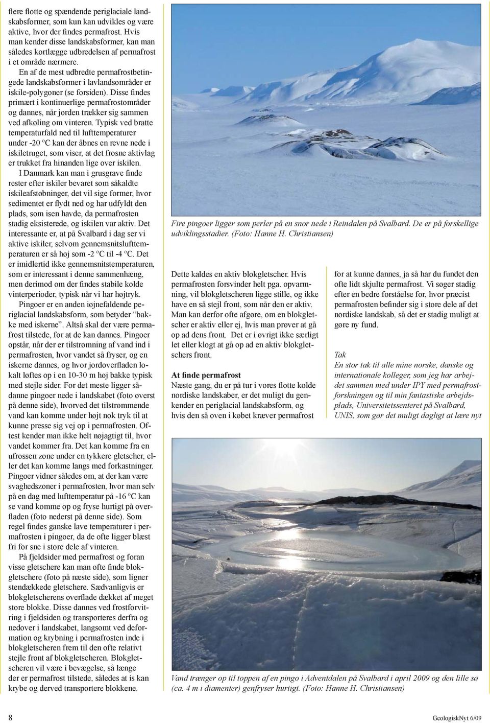 En af de mest udbredte permafrostbetingede landskabsformer i lavlandsområder er iskile-polygoner (se forsiden).