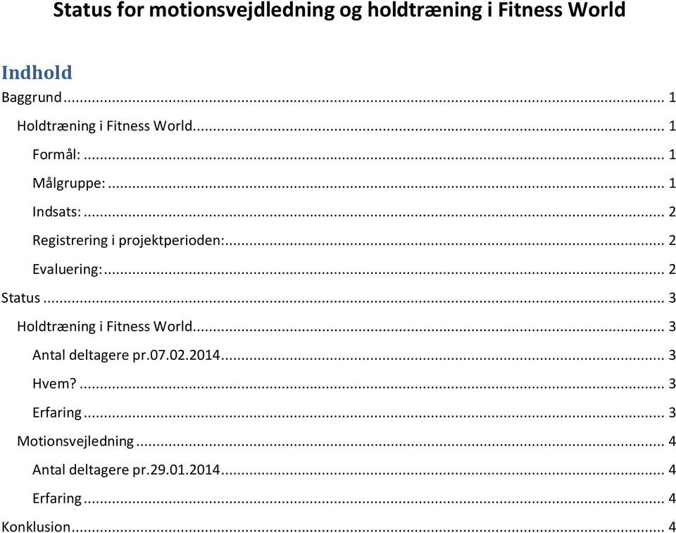 .. 2 Registrering i projektperioden:... 2 Evaluering:... 2 Status... 3 Holdtræning i Fitness World.