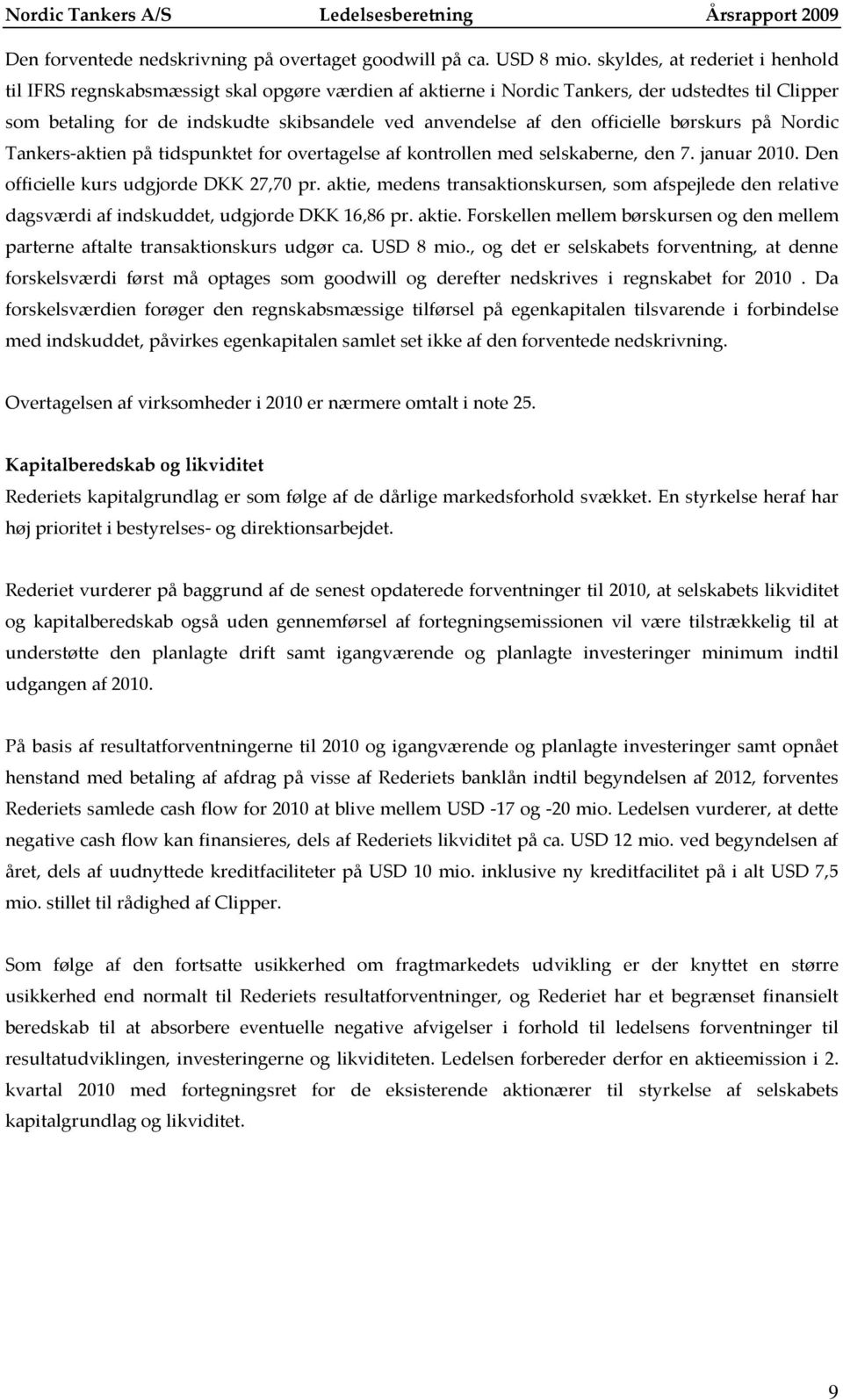 officielle børskurs på Nordic Tankers-aktien på tidspunktet for overtagelse af kontrollen med selskaberne, den 7. januar 2010. Den officielle kurs udgjorde DKK 27,70 pr.