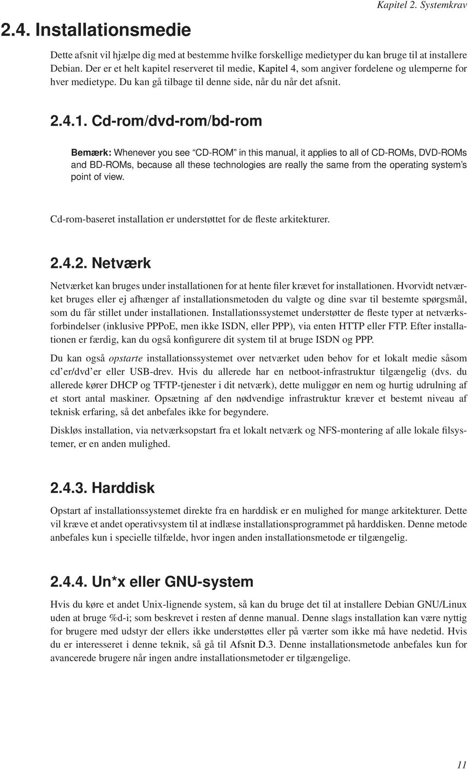 Cd-rom/dvd-rom/bd-rom Bemærk: Whenever you see CD-ROM in this manual, it applies to all of CD-ROMs, DVD-ROMs and BD-ROMs, because all these technologies are really the same from the operating system