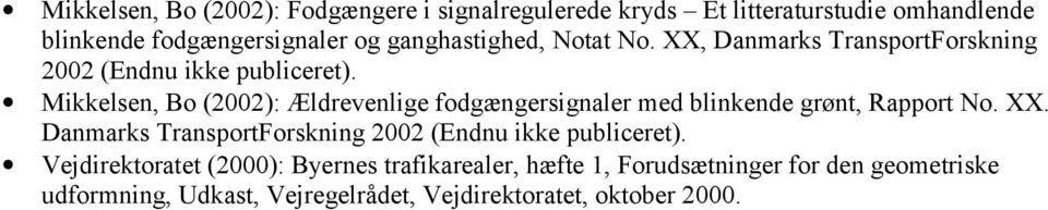 Mikkelsen, Bo (2002): Ældrevenlige fodgængerer med blinkende grønt, Rapport No. XX.