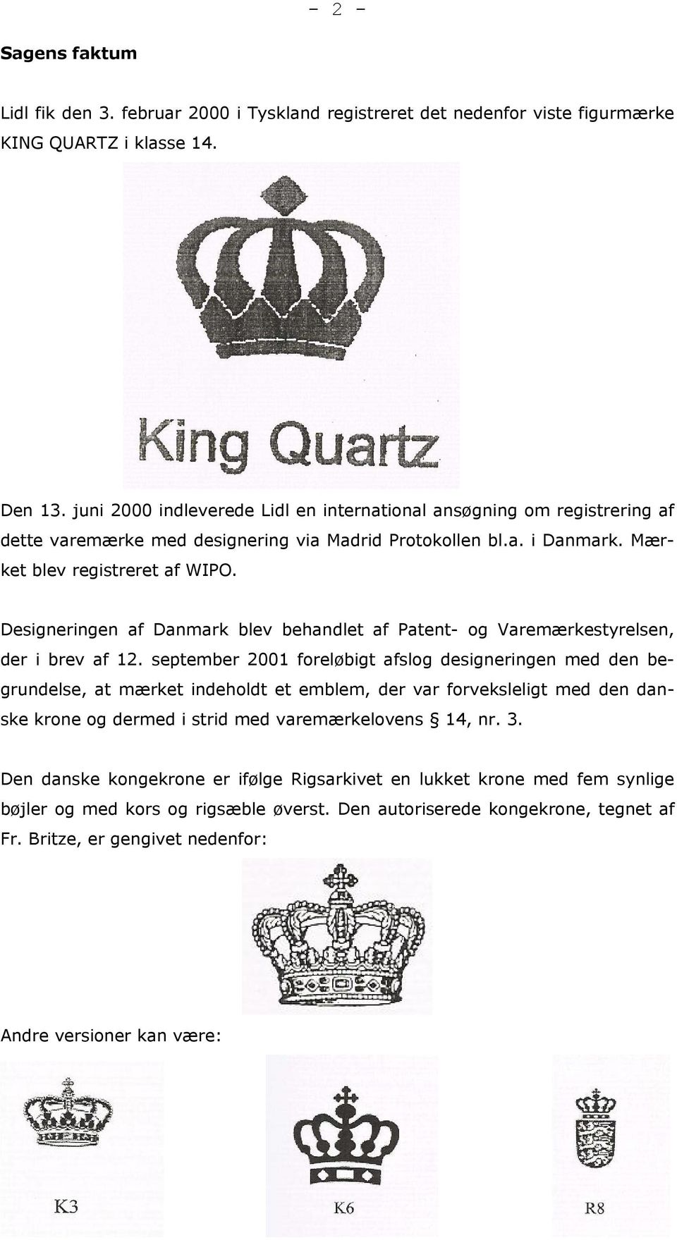 Designeringen af Danmark blev behandlet af Patent- og Varemærkestyrelsen, der i brev af 12.