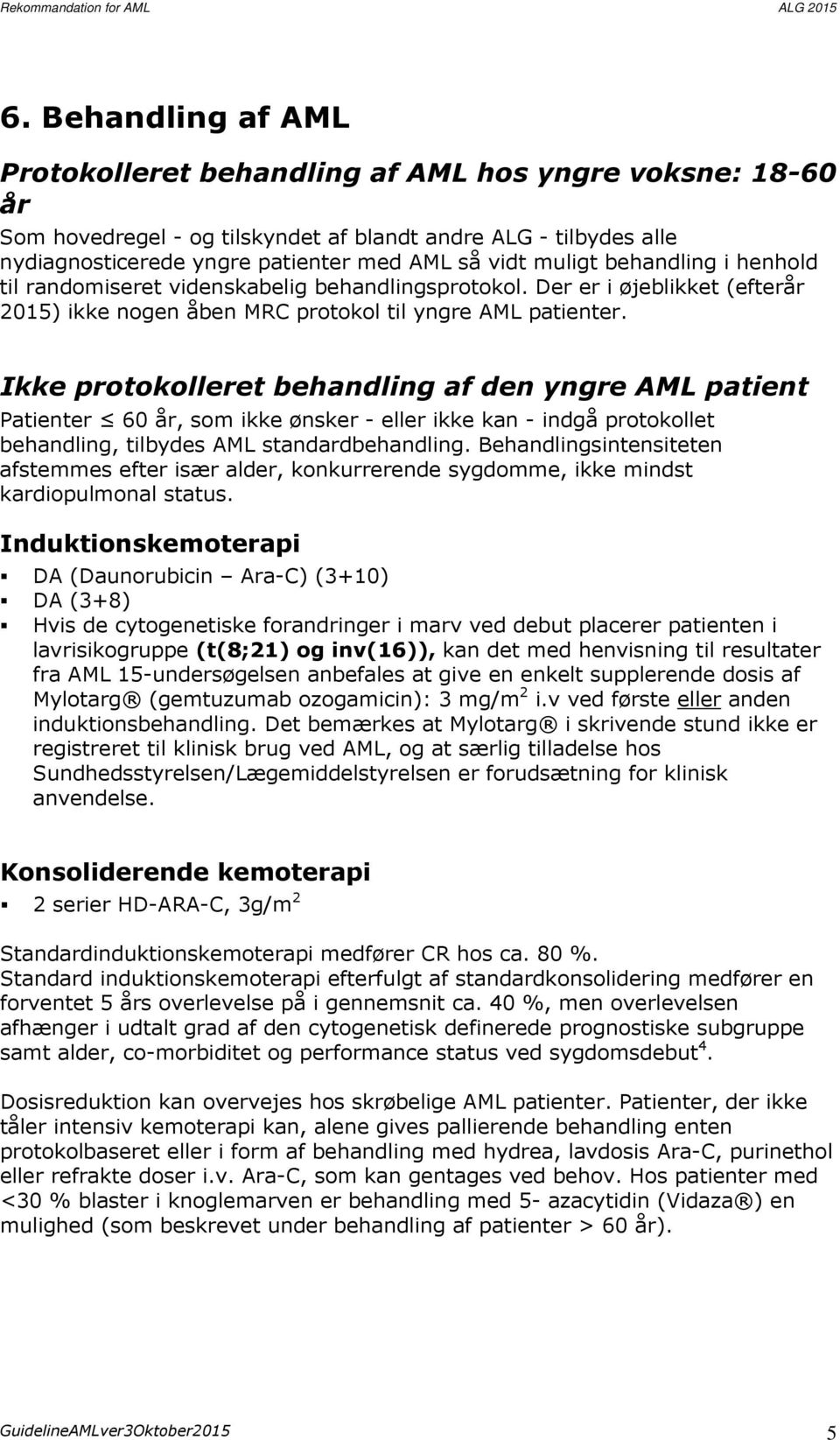 Ikke protokolleret behandling af den yngre AML patient Patienter 60 år, som ikke ønsker - eller ikke kan - indgå protokollet behandling, tilbydes AML standardbehandling.