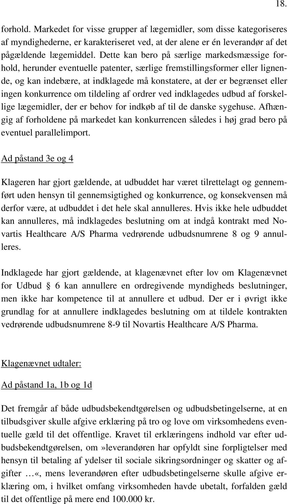 ingen konkurrence om tildeling af ordrer ved indklagedes udbud af forskellige lægemidler, der er behov for indkøb af til de danske sygehuse.