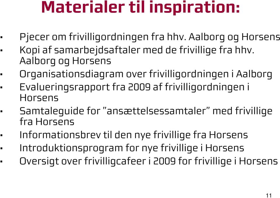 Aalborg og Horsens O rganisationsdiagram over frivilligordningen iaalborg Evalueringsrapport fra 2009 af frivilligordningen