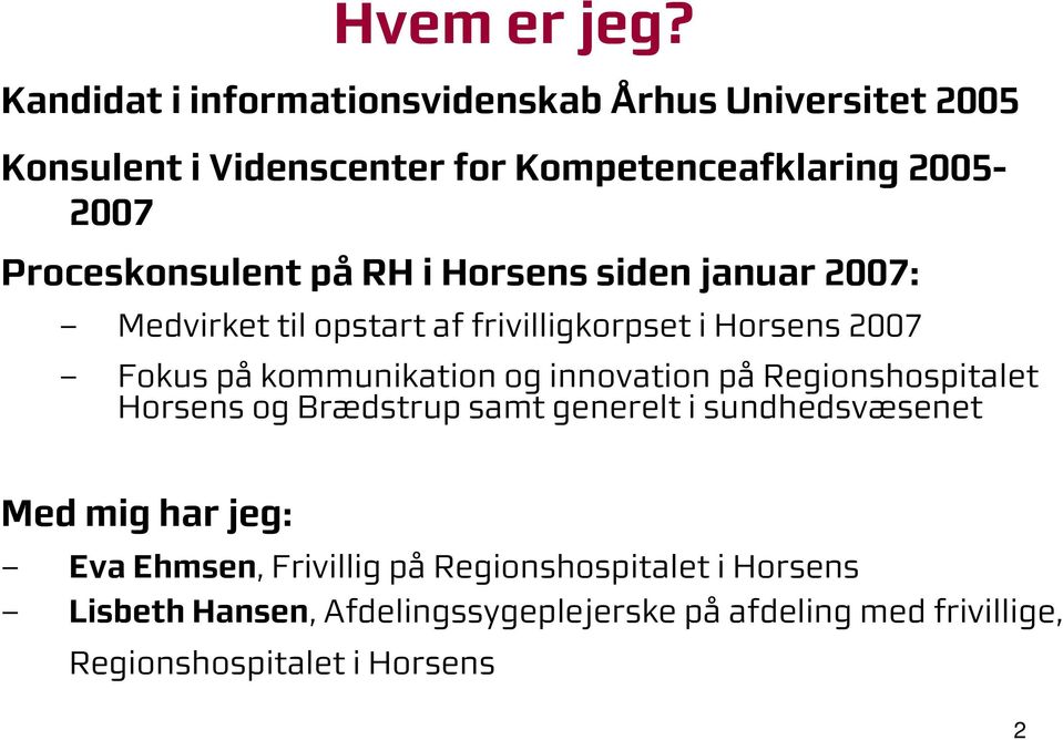 Proceskonsulent pårh i Horsens siden januar 2007: M edvirket tilopstart af frivilligkorpset ihorsens 2007 Fokus på