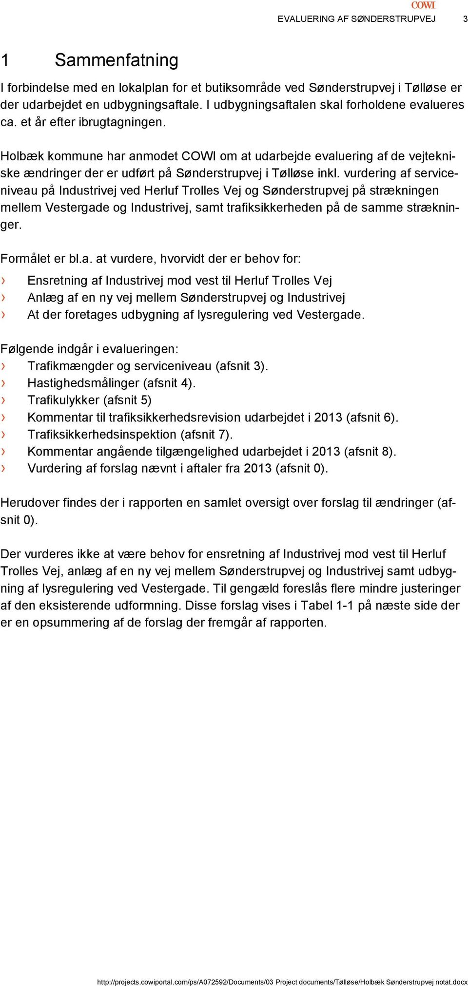 Holbæk kommune har anmodet COWI om at udarbejde evaluering af de vejtekniske ændringer der er udført på Sønderstrupvej i Tølløse inkl.