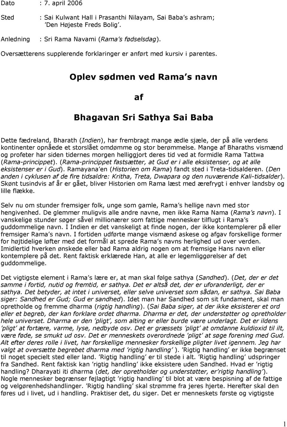Oplev sødmen ved Rama s navn af Bhagavan Sri Sathya Sai Baba Dette fædreland, Bharath (Indien), har frembragt mange ædle sjæle, der på alle verdens kontinenter opnåede et storslået omdømme og stor