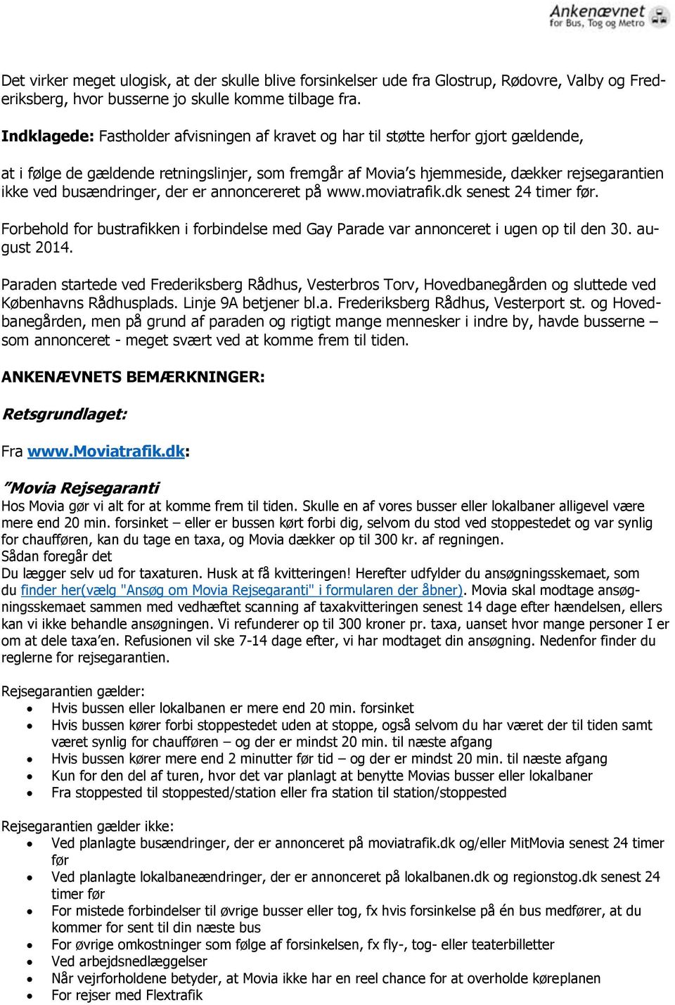 busændringer, der er annoncereret på www.moviatrafik.dk senest 24 timer før. Forbehold for bustrafikken i forbindelse med Gay Parade var annonceret i ugen op til den 30. august 2014.