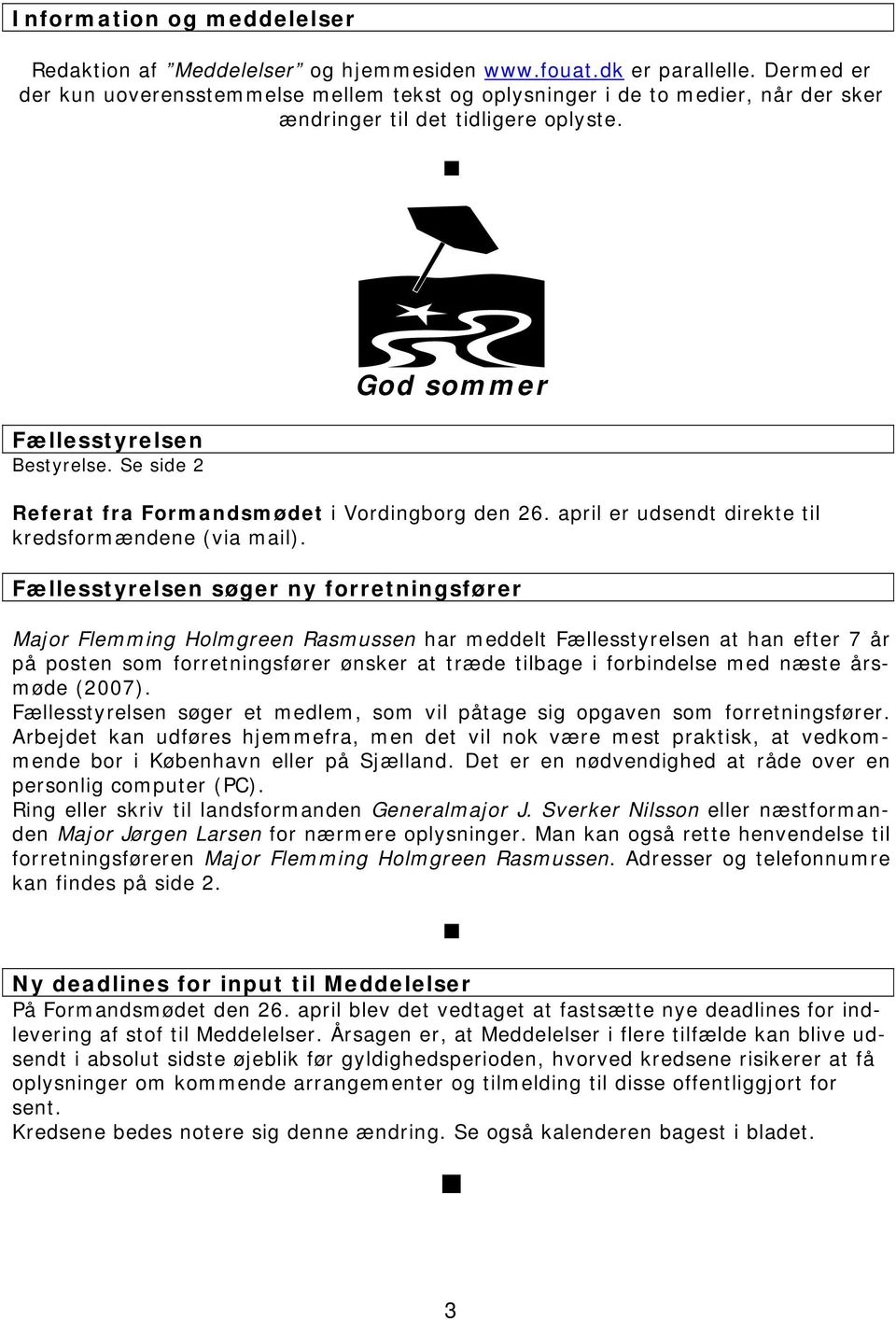 Se side 2 God sommer Referat fra Formandsmødet i Vordingborg den 26. april er udsendt direkte til kredsformændene (via mail).
