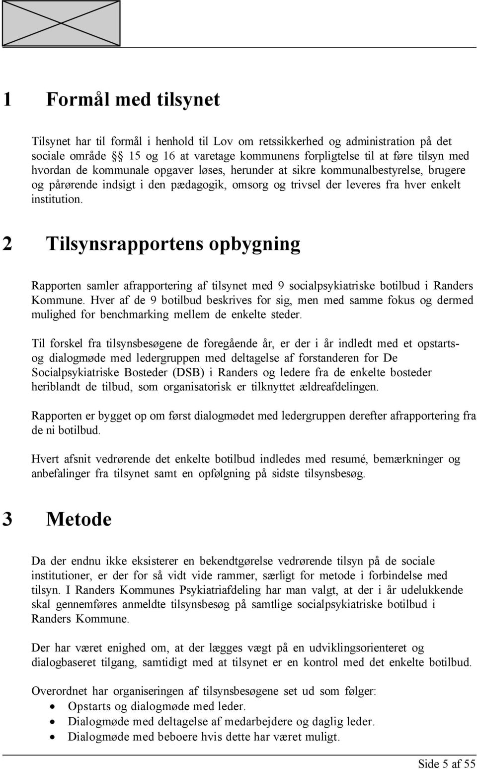2 Tilsynsrapportens opbygning Rapporten samler afrapportering af tilsynet med 9 socialpsykiatriske botilbud i Randers Kommune.