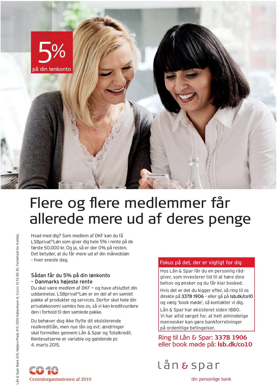 Sådan får du 5% på din lønkonto Danmarks højeste rente Du skal være medlem af DKF og have afsluttet din uddannelse. LSBprivat Løn er en del af en samlet pakke af produkter og services.